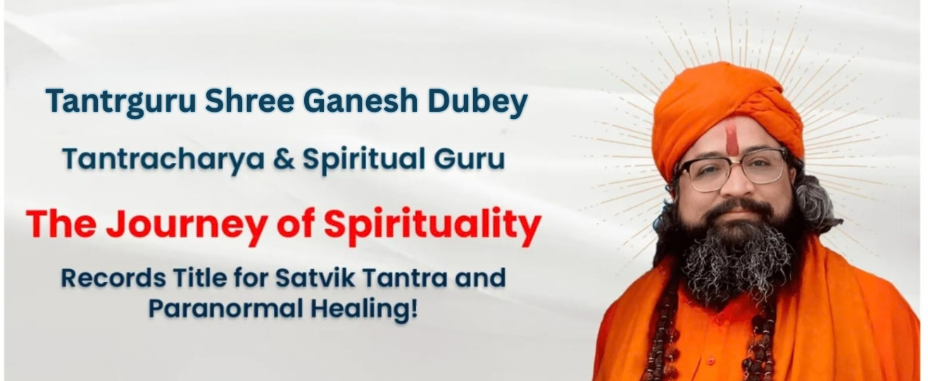 Tantrguru Shree Ganesh Dubey – Tantracharya and Spiritual Guru, World Book of Records title for Satvik Tantra and Paranormal Healing