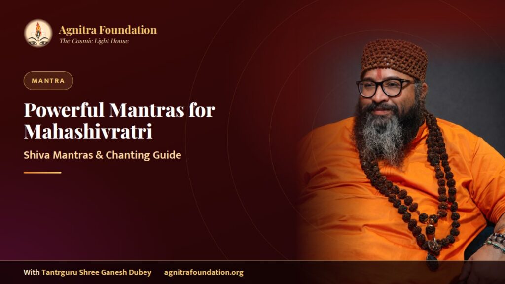 Powerful Mantras for Mahashivratri: Shiva Mantras, Benefits & Chanting Guide – Agnitra Foundation