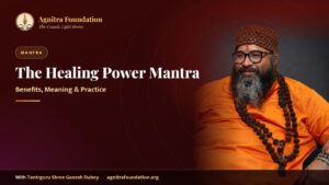 What Is the Healing Power Mantra? Benefits, Meaning & Spiritual Practice – Agnitra Foundation